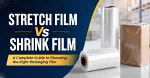 Stretch Film vs Shrink Film: A Complete Guide to Choosing the Right Packaging Film