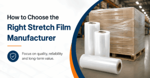 How to Choose the Right Stretch Film Manufacturer